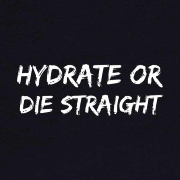 Hydrate or die straight by zackshow